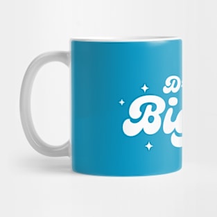 Dream Bigger Mug